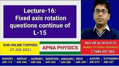 Lecture-16: Fixed axis rotation questions continue of L-15 by RKH SIR