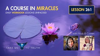 ACIM Workbook Lesson 261 ~ Intuitively unpacked and explained holographically