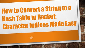 How to Convert a String to a Hash Table in Racket: Character Indices Made Easy