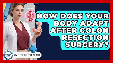 How Does Your Body Adapt After Colon Resection Surgery? - Diverticulitis Support Network