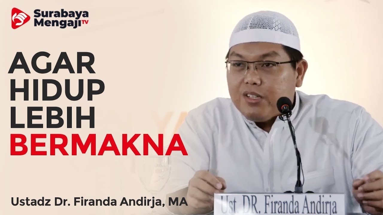 Agar Hidup Lebih Bermakna - Ustadz Dr. Firanda Andirja, MA - YouTube