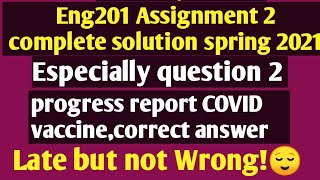 Eng201Assignment 2 spring 2021|question 2 100%right progress report about COVID vaccine|
