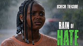 Rain Of Hate    Uchechi Treasure    Nigerian Movie