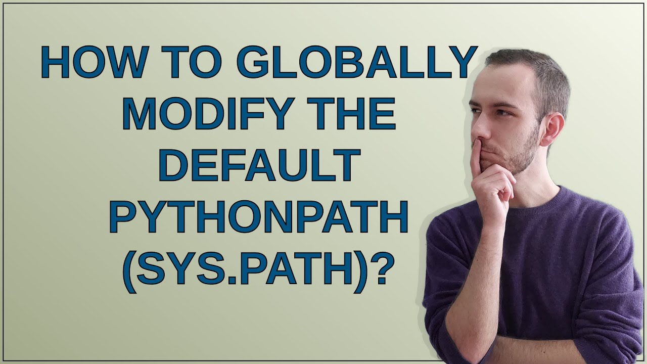How to globally modify the default PYTHONPATH (sys.path)? - YouTube
