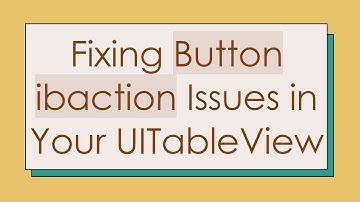 Fixing Button ibaction Issues in Your UITableView