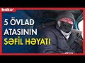 5 övlad atasının səfil həyatı - Baku TV