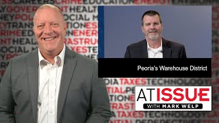 Peoria's Warehouse District | At Issue With Mark Welp | #117