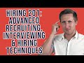 Hiring 201: Advanced  Techniques Learned interviewing hundreds of people over the past few years!