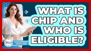 What Is CHIP And Who Is Eligible? - Health Insurance Experts Guide