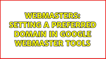 Webmasters: Setting a preferred domain in Google webmaster tools (2 Solutions!!)