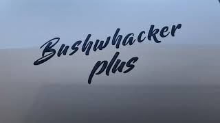 Bushwhacker Plus 17FL  Tips and Hacks