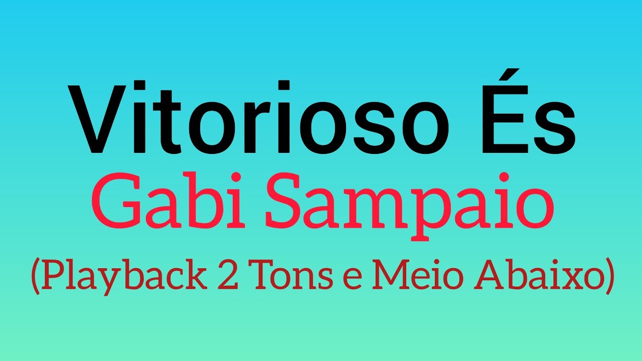 Vitorioso És - Gabi Sampaio - 2 Tons e Meio Abaixo (Playback Com Letra)