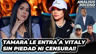 ANALISIS JOCOSO - TAMARA LE ENTRA A VITALY SIN PIEDAD NI CENSURA!!😮🔥