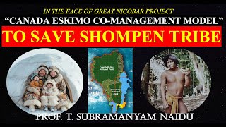 CANADA ESKIMO CO-MANAGEMENT MODEL  TO SAVE SHOMPEN TRIBE IN THE FACE OF GREAT NICOBAR PROJECT