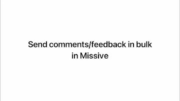 Missive Tips & Tricks: Send Comments/Feedback in Bulk