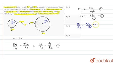Two spherical conductors of radii `R_1 and R_2` are separated by a distance much larger than the...