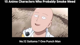 15 Anime Characters Who Probably Smoke Weed