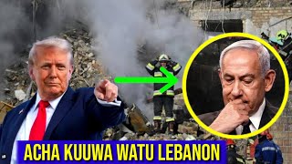 TRUMP AMUONYA NETANYAHU AACHE KUUWA RAIA WASIO NA HATIA NCHINI LEBANON TAZAMA