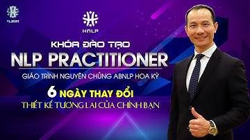 6 NGÀY TẠO NÊN THAY ĐỔI- THIẾT KẾ TƯƠNG LAI CỦA CHÍNH BẠN - NLP PRACTITIONER