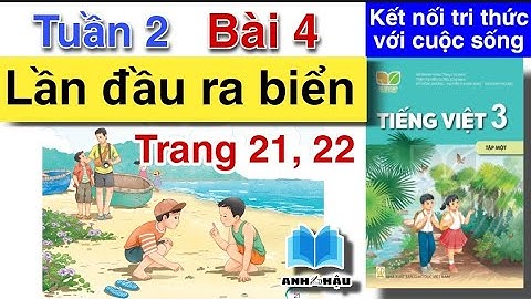 Tiếng Việt Lớp 3 Tuần 2 BÀi 4 | LẦN ĐẦU RA BIỂN | Trang 21, 22 | Tập 1 | Kết nối tri thức với cuộc
