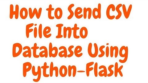 How to Send CSV file Into Mysql Database Using Python-Flask