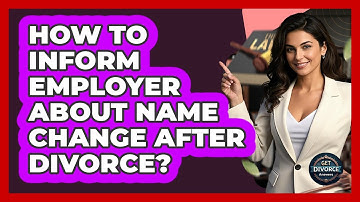 How To Inform Employer About Name Change After Divorce?