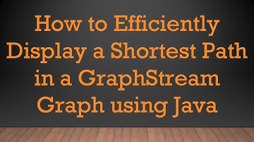 How to Efficiently Display a Shortest Path in a GraphStream Graph using Java