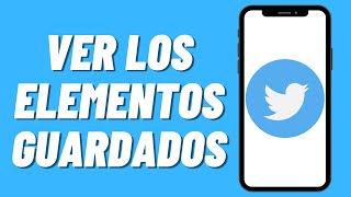 Cómo ver los elementos guardados en Twitter