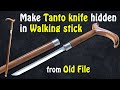 Make Tanto knife hidden in walking stick from old file | make cane sword | make tanto from old file