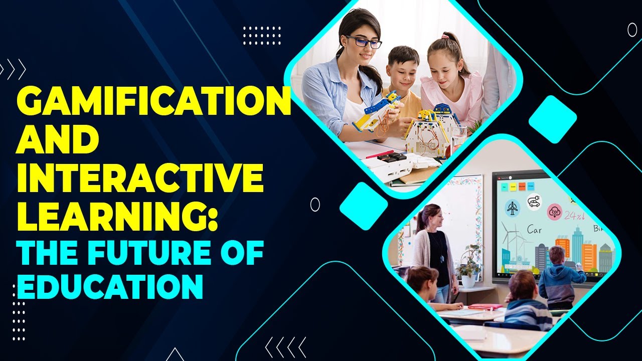 Why Gamification and Interactive Learning Are the Future of Education ...