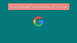 Suara google ada panggilan masuk