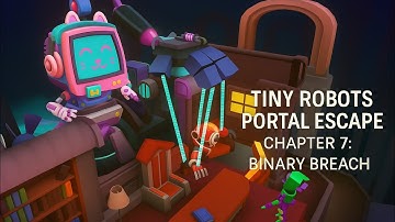 Tiny Robots Portal Escape Chapter 7: BINARY BREACH