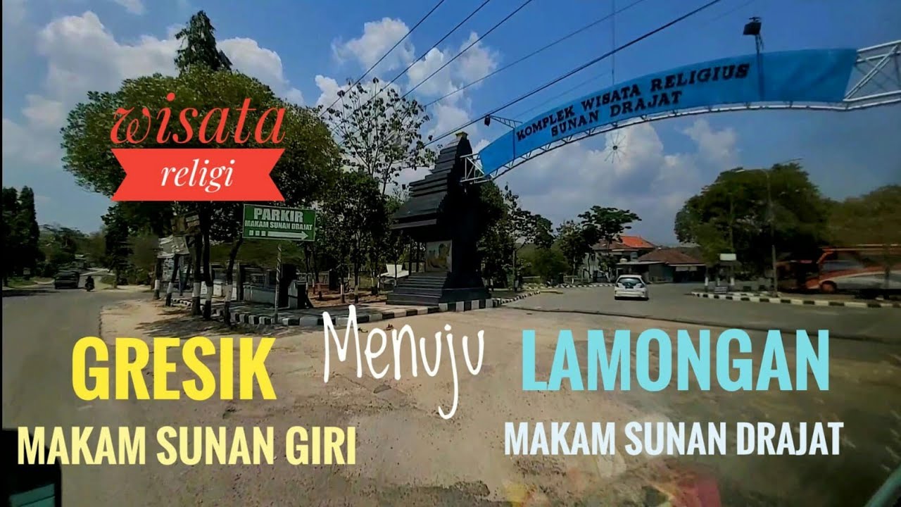 Perjalanan dari Makam Sunan Giri ( Gresik ) , Menuju ( lamongan )  Makam Sunan Drajat