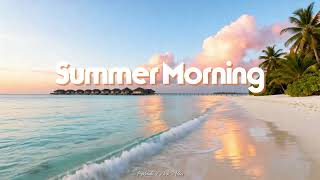 POV: Your Summer Morning in Paradise 🌴 Tropical Chill Playlist | Melodic Deep Vibes