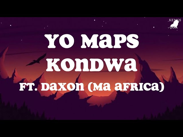 Yo Maps Kondwa Lyrics ft. Daxon (Ma Africa) class=