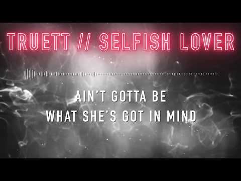 Truett - Selfish Lover (Official Lyric Video)