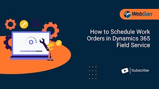 How to Schedule Work Orders in Dynamics 365 Field Service