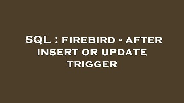 SQL : firebird - after insert or update trigger