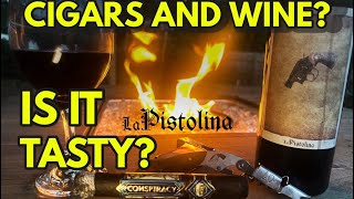 CIGARS AND WINE?!? IS IT TASTY? LA PISTOLINA CABERNET SAUVIGNON AND CONSPIRACY CIGAR