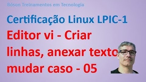 Editor de Textos Vi  05 - Criar linhas, anexar textos e mudar o caso dos caracteres - Linux