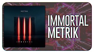 Metrik - Immortal