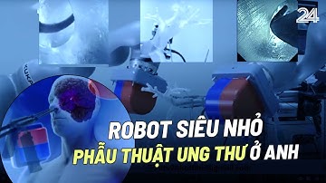 Robot siêu nhỏ phẫu thuật ung thư ở Anh | VTV24