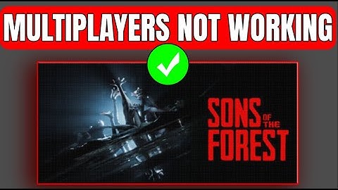 How To Fix Multiplayer Not Working Error In Sons Of Forest - Multiplayer Bug In Sons Of Forest