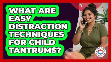 What Are Easy Distraction Techniques for Child Tantrums?