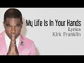 My Life Is In Your Hands With Lyrics Kirk Franklin Gospel Songs Lyrics mp3