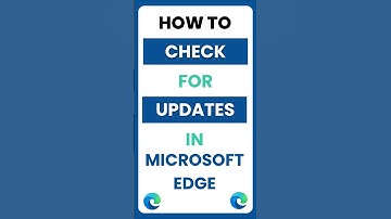 How Do I Check for Updates in Microsoft Edge Browser?