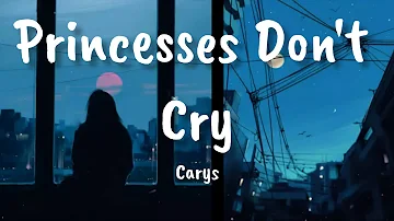 Princesses don't Cry - Carys (Slowed +  Lyrics)
