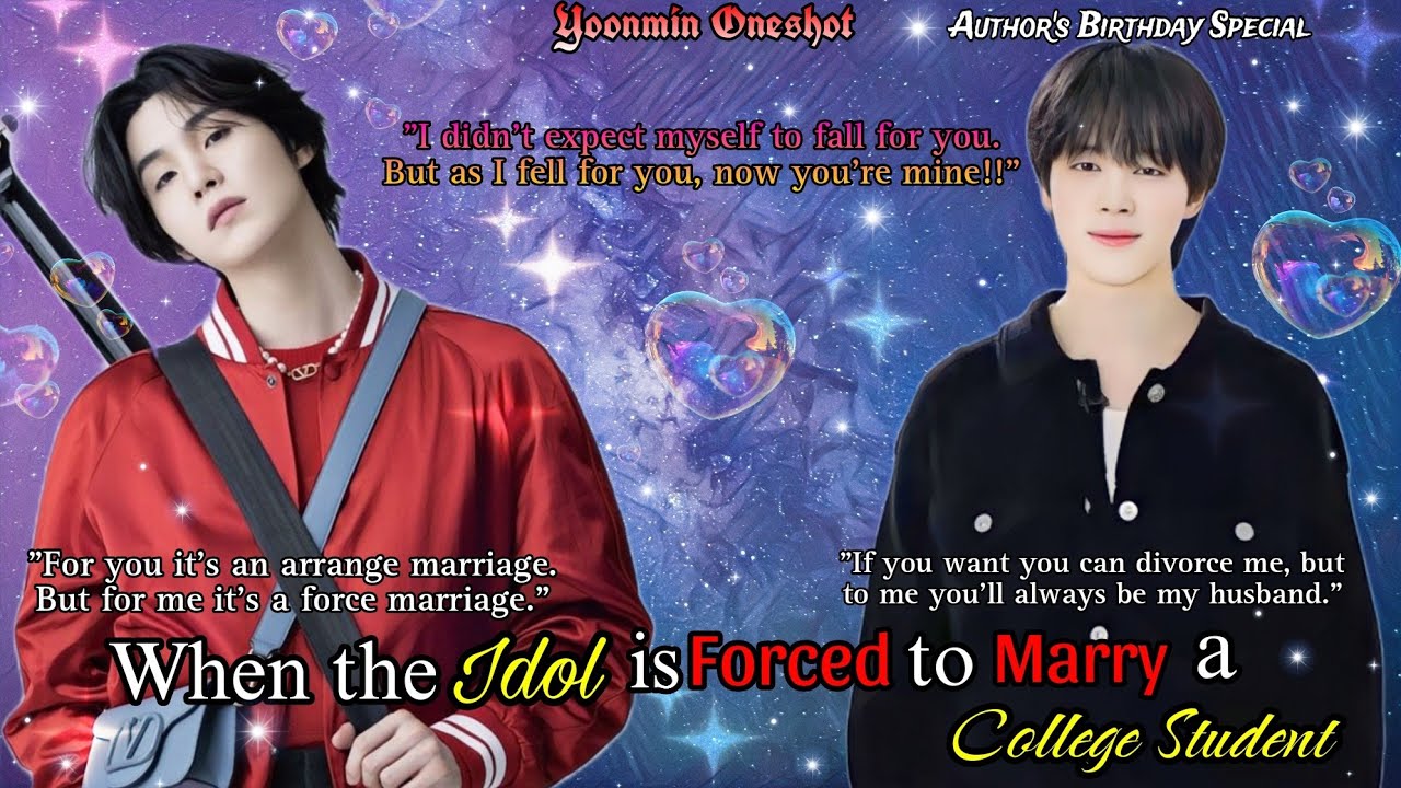 When the Idol is Forced to Marry a College student💘 | Author's Birthday Special | #yoonminff