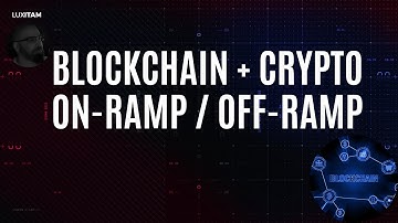 Blockchain + Crypto: On-Ramps / Off-Ramps