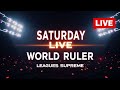 SATURDAY LIVE WORLD RULER AND LEAGUES SUPREME
